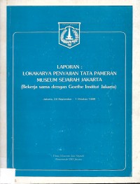 Laporan: Lokakarya Penyajian Tata Pameran Meusum Sejarah Jakarta (Bekerja sama dengan Goethe Institut Jakarta)