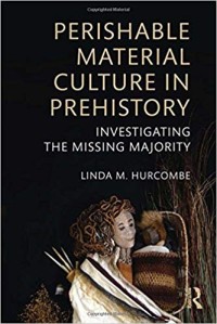 Perishable Material Culture in Prehistory: Investigating the Missing Majority