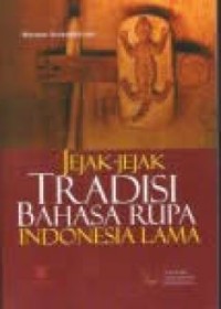 Jejak-Jejak Tradisi Bahasa Rupa Indonesia Lama