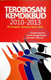 Terobosan Kemdikbud 2010-2013: Menyiapkan Generasi Emas 2045