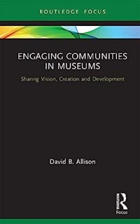 Engaging Communities in Museum: Sharing Vision, Creation and Development