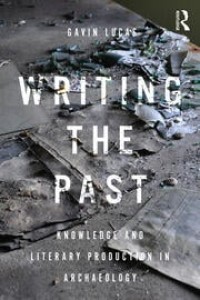 WRITING THE PAST ( Knowlege and Literary Production in Archaeology )
