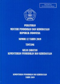 Peraturan Menteri Pendidikan dan Kebudayaan Republik Indonesia Nomor 12 Tahun 2019 Tentang Kelas Jabatan Kementerian Pendidikan dan Kebudayaan