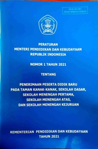 Peraturan Menteri Pendidikan dan Kebudayaan Republik Indonesia Nomor 1 Tahun 2021 Tentang Penerimaan Peserta Didik Baru Pada Taman Kanak-Kanak, Sekolah Dasar, Sekolah Menengah Pertama, Sekolah Menengah Atas, dan Sekolah Menengah Kejuruan