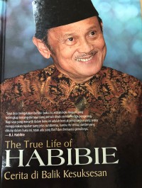 The true life of Habibie : cerita dibalik kesuksesan