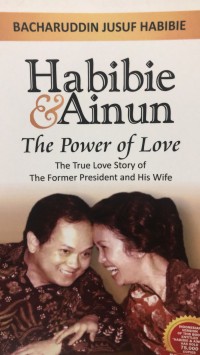 Habibie dan Ainun the power of love : The true love story of the former president and his wife