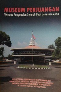 Museum Perjuangan: Wahana Pengenalan Sejarah Bagi Generasi Muda