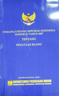 Undang-Undang Republik Indonesia Nomor 26 Tahun 2007 Tentang Penataan Ruang