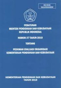 Peraturan Menteri Pendidikan dan Kebudayaan Republik Indonesia Nomor 37 Tahun 2019 Tentang Pedoman Evaluasi Organisasi Kementerian Pendidikan dan Kebudayaan