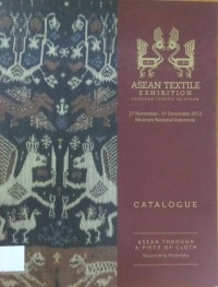 ASEAN Textile Exhibition = Pameran Tekstil se-ASEAN ; ASEAN Through a Piece of Cloth