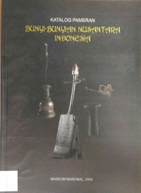 Katalog Pameran : Bunyi-Bunyian Nusantara Indonesia