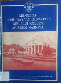 Mengenal Kebudayaan Indonesia Melalui Koleksi Museum Nasional