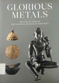The Collections of The National Museum of Indonesia: Glorious Metals