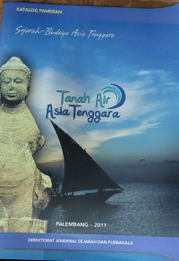 Katalog Pameran Sejarah-Budaya Asia Tenggra: Tanah Air Asia Tenggara